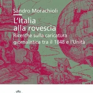 L‘Italia alla rovescia. Ricerche sulla caricatura Subito Disponibile