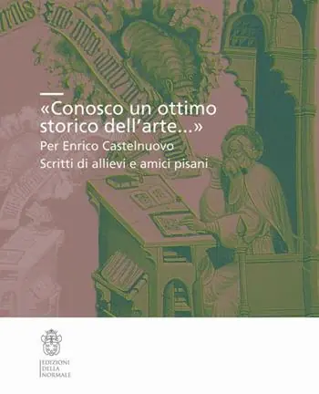 «Conosco un ottimo storico dell‘arte...». Per Enrico Castelnuovo. Scritti di allievi e amici pisani Affare