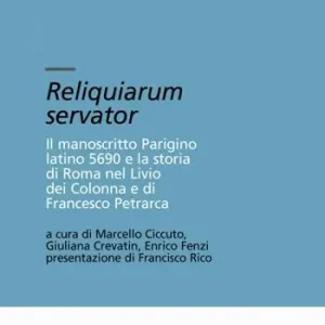 Reliquiarium servator. Il manoscritto parigino latino 5690 e la storia di Roma nel Livio dei Colonna e di Francesco Petrarca. Con CD-ROM Affare