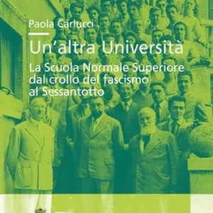 Un‘altra università. La Scuola Normale Superiore dal crollo del fascismo al Sessantotto Offerta Speciale