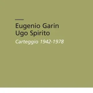 Eugenio Garin-Ugo Spirito. Carteggio (1942-1978) Esclusivo