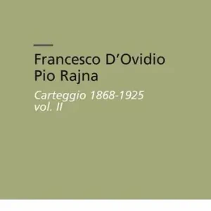 Francesco D‘Ovidio Pio Rajna. Carteggio 1868-1925 Reso Gratuito