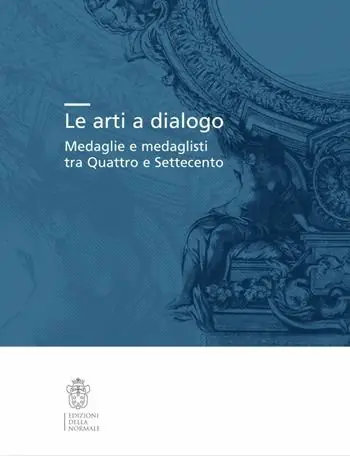 Acquista Ora Le arti a dialogo. Medaglie e medaglisti tra Quattro e Settecento