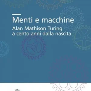 Offerta Del Giorno Menti e macchine. Alan Mathison Turing a cento anni dalla nascita