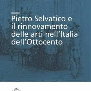 Popolare Pietro Selvatico e il rinnovamento delle arti nell‘Italia dell‘Ottocento