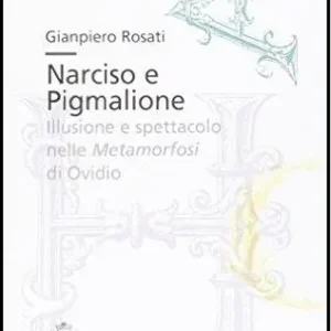 Quantità Limitata Narciso e Pigmalione. Illusione e spettacolo nelle Metamorfosi di Ovidio