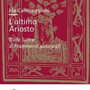 L‘ultimo Ariosto. Dalle Satire ai Frammenti autografi Ultima Occasione