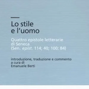 Reso Gratuito Lo stile e l‘uomo. Quattro epistole letterarie di Seneca (Sen, epist. 114; 40; 100; 84)