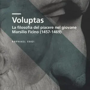 Voluptas. La filosofia del piacere nel giovane Marsilio Ficino (1457-1469) Subito Disponibile