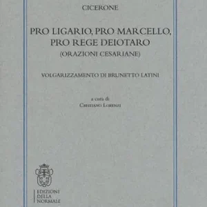 Pro Ligario-Pro Marcello-Pro rege Deiotaro (Orazioni cesariane). Volgarizzamento di Brunetto Latini Bestseller