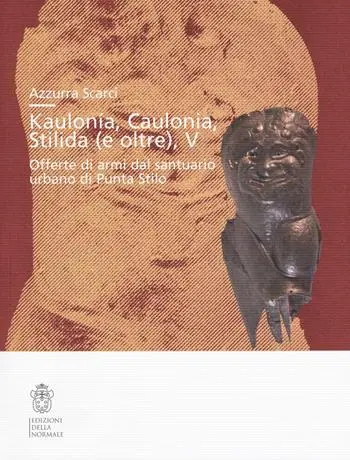 Kaulonía, Caulonia, Stilida (e oltre). Offerte di armi dal santuario urbano di Punta Stilo Affare
