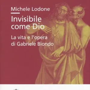 Di Tendenza Invisibile come Dio. La vita e l‘opera di Gabriele Biondo