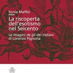 Offerta Lampo La riscoperta dell‘esotismo nel Seicento. Le «Imagini de gli dei indiani» di Lorenzo Pignoria