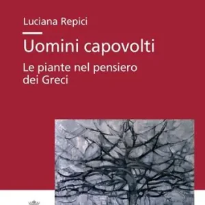 Nuovo Arrivo Uomini capovolti. Le piante nel pensiero dei greci