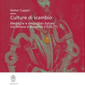 Culture di scambio. Medaglie e medaglisti italiani tra Milano e Bruxelles (1535-71). Ediz. illustrata Professionale