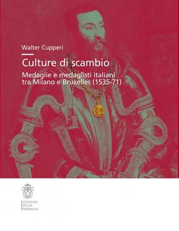 Culture di scambio. Medaglie e medaglisti italiani tra Milano e Bruxelles (1535-71). Ediz. illustrata Professionale