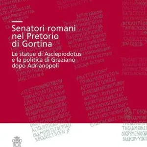 Nuova Collezione Senatori romani nel Pretorio di Gortina. Le statue di Asclepiodotus e la politica di Graziano dopo Adrianopoli