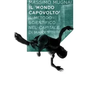 Il mondo capovolto. Il metodo scientifico nel Capitale di Marx Reso Gratuito