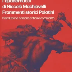 I «quadernucci» di Niccolò Machiavelli. Frammenti storici Palatini. Introduzione, edizione critica e commento. Ediz. critica Ultima Occasione