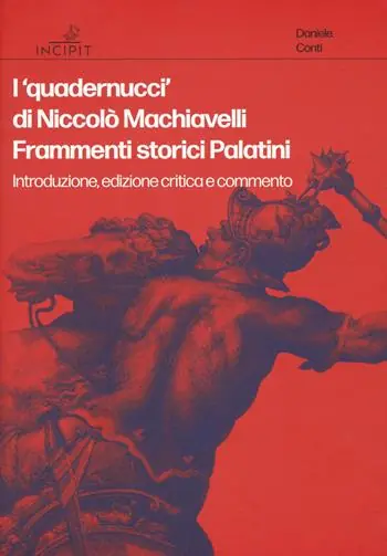 I «quadernucci» di Niccolò Machiavelli. Frammenti storici Palatini. Introduzione, edizione critica e commento. Ediz. critica Ultima Occasione