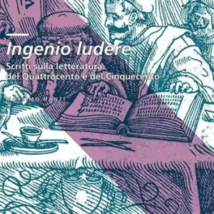 Ultimissimo Modello Ingenio ludere. Scritti sulla letteratura del Quattrocento e del Cinquecento