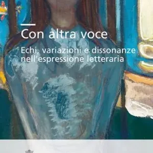 Prezzo Di Fabbrica Con altra voce. Echi, variazioni e dissonanze nell’espressione letteraria. Ediz. italiana e inglese