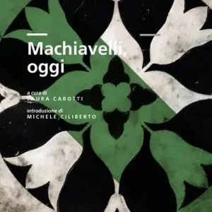 Machiavelli, oggi. Atti del Convegno di studi Promozione Esclusiva