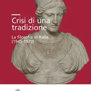 Scelto Dai Clienti Crisi di una tradizione. La filosofia in Italia (1945-1970)