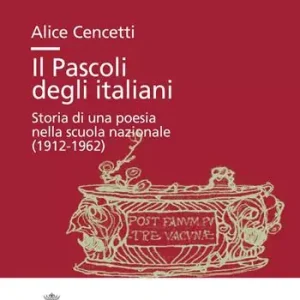 Professionale Il Pascoli degli italiani. Storia di una poesia nella scuola nazionale (1912-19662)