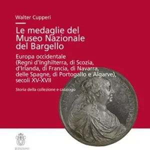 Le medaglie del Museo Nazionale del Bargello. Europa occidentale (Regni di Inghilterra, Scozia, Irlanda...) Più Venduto
