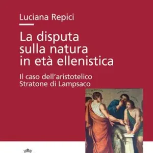 La disputa sulla natura in età ellenistica. Il caso dell‘aristotelico Stratone di Lampsaco Occasione