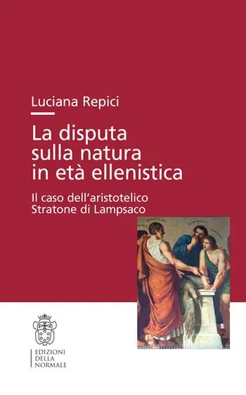 La disputa sulla natura in età ellenistica. Il caso dell‘aristotelico Stratone di Lampsaco Occasione
