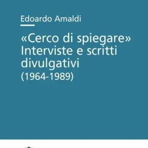 Compra Adesso «Cerco di spiegare». Interviste e scritti divulgativi (1964-1989)