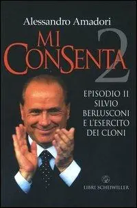 Promozione Mi consenta. Episodio II. Silvio Berlusconi e l‘esercito dei cloni