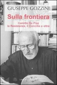 Nuova Collezione Sulla frontiera. Camillo de Piaz, la Resistenza, il Concilio e oltre