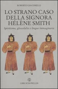 Offerta Limitata Lo strano caso della signora Hélène Smith. Spiritismo, glossolalia e lingue immaginarie