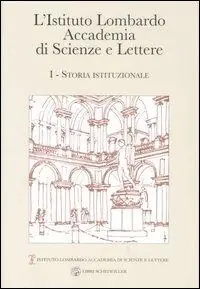 L‘ Istituto Lombardo Accademia di Scienze e Lettere. Vol. 1 Storia istituzionale. Spedito Oggi