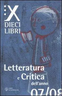 Dieci libri. Letteratura e critica dell‘anno 07/08. Vol. 1 Novità