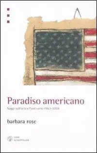 Offerta Paradiso americano. Saggi sull‘arte e l‘anti-arte 1963-2008