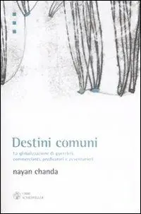 Compra Oggi Stesso Destini comuni. La globalizzazione di guerrieri, commercianti, predicatori e avventurieri