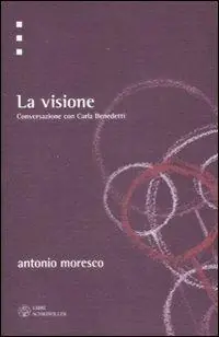 Occasione Imperdibile La visione. Conversazione con Carla Benedetti