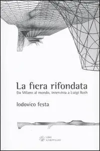 Professionale La fiera rifondata. Da Milano al mondo, intervista a Luigi Roth