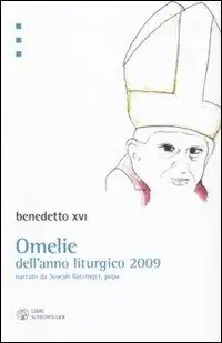 Ordina Subito Omelie dell‘anno liturgico 2009 narrato da Jospeh Ratzinger, papa