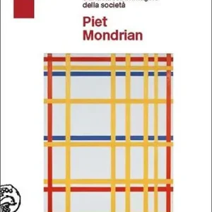 Piet Mondrian scritti teorici. Il neoplasticismo e una nuova immagine della società Vendita Finale
