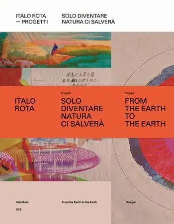 Italo Rota. Progetti. Solo diventare natura ci salverà. Ediz. a colori. Con Libro From the Hearth to the Hearth Direttamente Dal Produttore