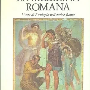 La medicina romana. L‘arte di Esculapio nell‘antica Roma Offerta