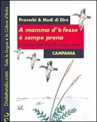 Proverbi & modi di dire. Campania. A mamma d‘‘e fesse è sempre prena-La mamma degli imbecilli è sempre incinta Prezzo Scontato