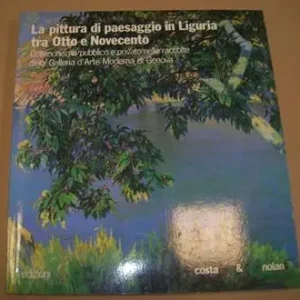 La pittura di paesaggio in Liguria tra Otto e Novecento. Collezionismo pubblico e privato nelle raccolte della Galleria d‘arte moderna di Genova Nuova Collezione