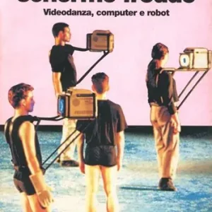 Ultimissimo Modello La musa dello schermo freddo. Videodanza, computer e robot