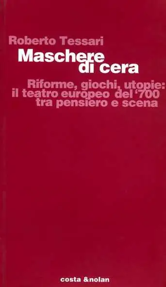Maschere di cera. Riforme, giochi, utopie il teatro europeo del ‘700 tra pensiero e scena Economico
